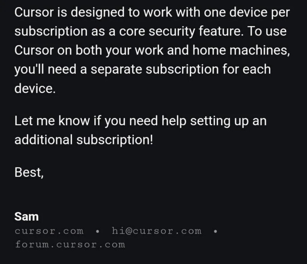 Cursor's support email claims that each device needs a separate subscription, signed Sam.